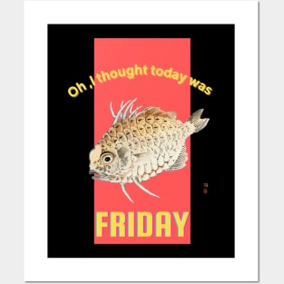 Oh, I Thought Today Was Friday Posters and Art